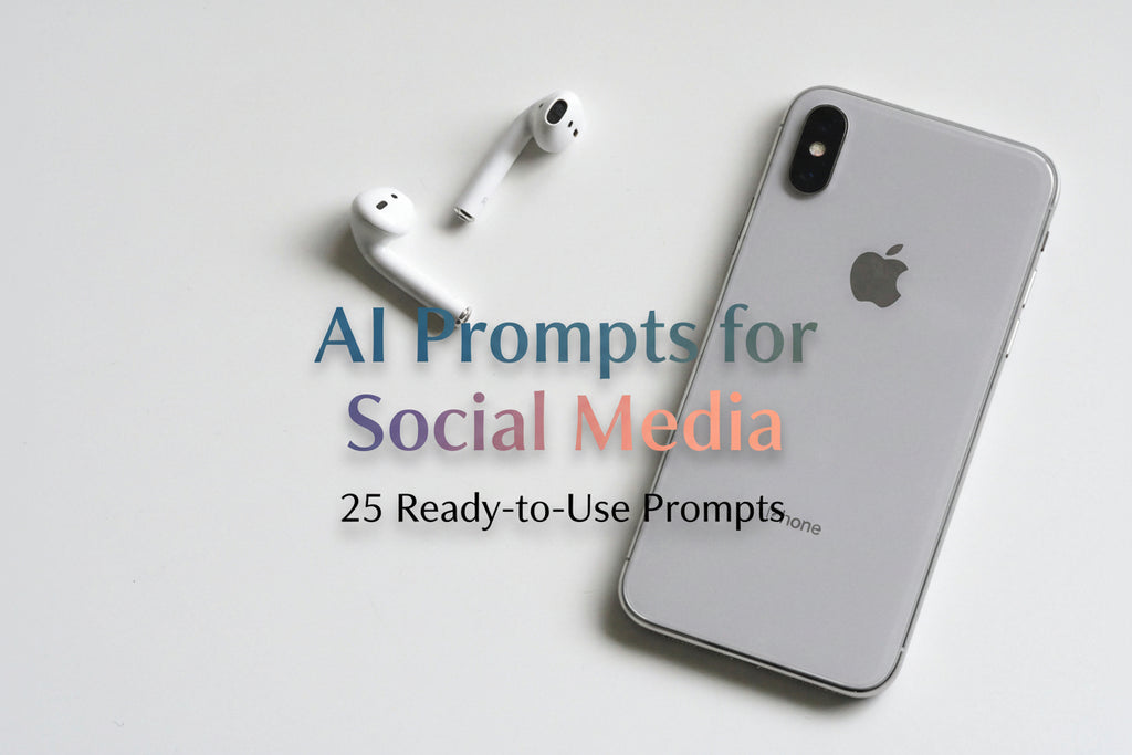 AI Prompts for Social Media | 25 Ready-to-Use Prompts